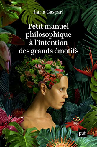 Petit manuel philosophique à l'intention des grands émotifs.