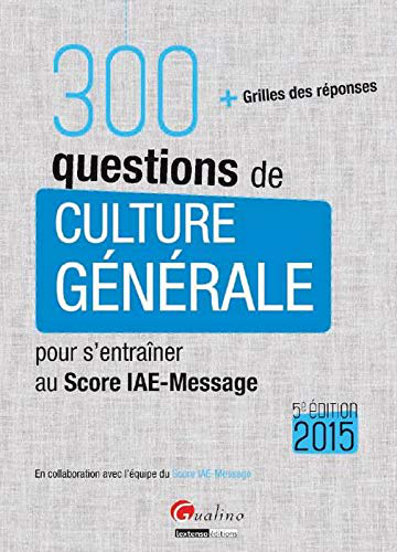300 questions de culture générale pour s'entraîner au Score IAE-Message 2015